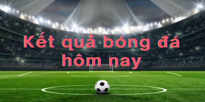Kết quả bóng đá Vai trò quan trọng của kết quả bóng đá trong cá cược thể thao